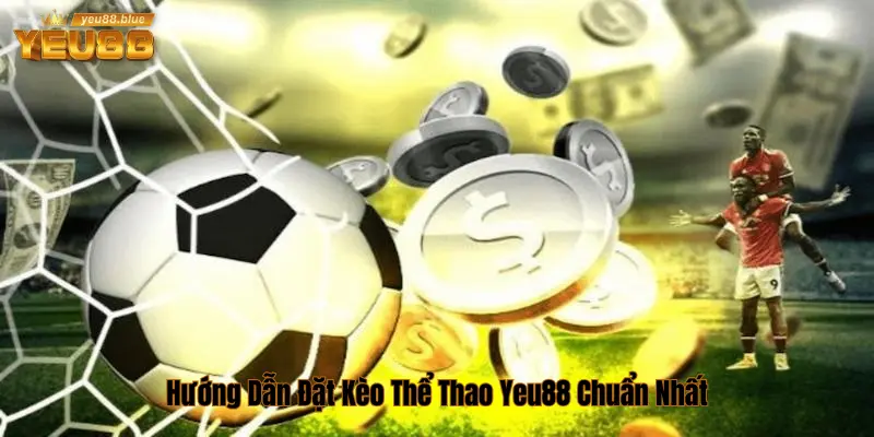Hướng dẫn đặt kèo cá cược Yeu88