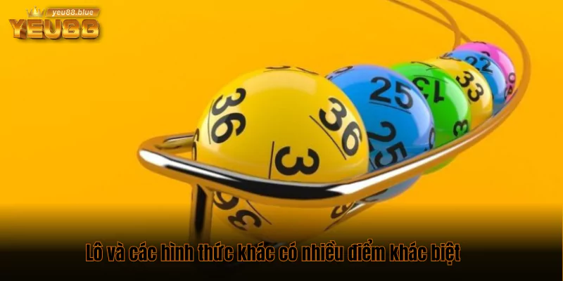 Lô và các hình thức khác có nhiều điểm khác biệt