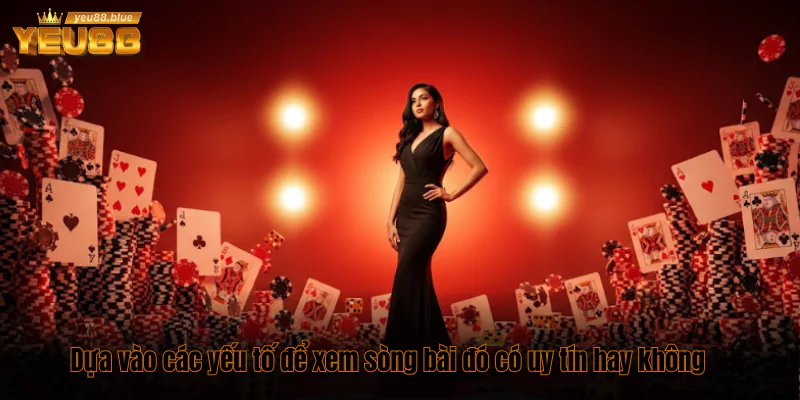 Dựa vào các yếu tố để xem sòng bài đó có uy tín hay không
