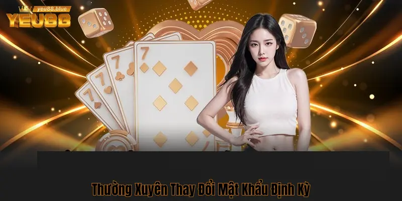 Chính Sách Bảo Mật Tại Yeu88 An Toàn Top Đầu Thị Trường 3 Yêu cầu bảo mật tài khoản