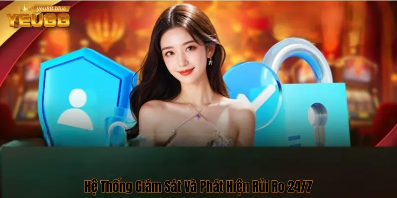 Chính Sách Bảo Mật Tại Yeu88 An Toàn Top Đầu Thị Trường 2 Hệ thống giám sát rủi ro