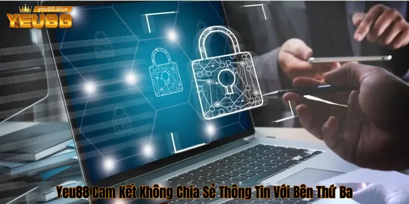 Chính Sách Bảo Mật Tại Yeu88 An Toàn Top Đầu Thị Trường 1 Yeu88 cam kết không chia sẻ bên thứ 3
