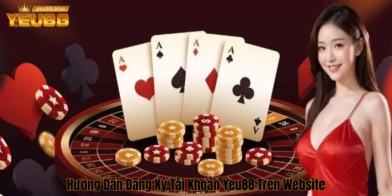 Các bước đăng ký Yêu88