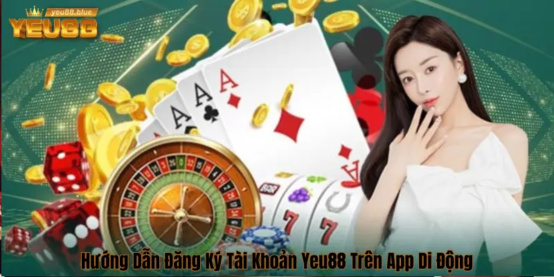 Đăng ký tài khoản Yeu 88 trên di động