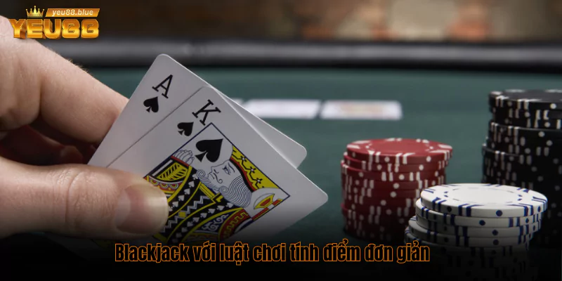 Blackjack với luật chơi tính điểm đơn giản