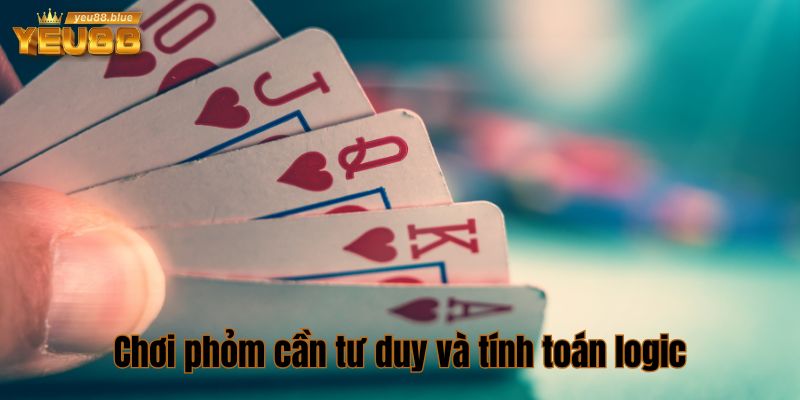 Chơi phỏm cần tư duy và tính toán logic