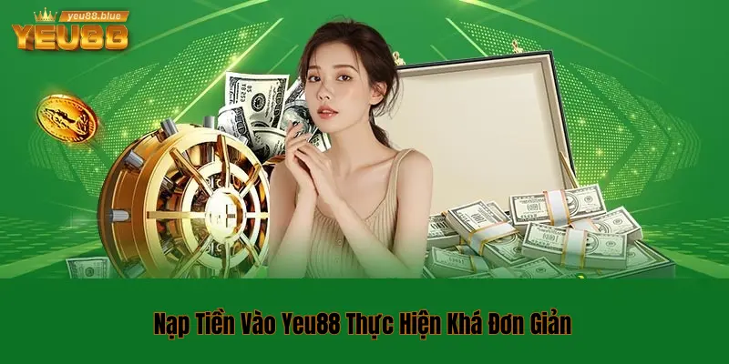 Hướng Dẫn Nạp Tiền Vào Yeu88 Chơi Game Cực Đã Chỉ Vài Phút 2 Các bước nạp tiền nhanh gọn