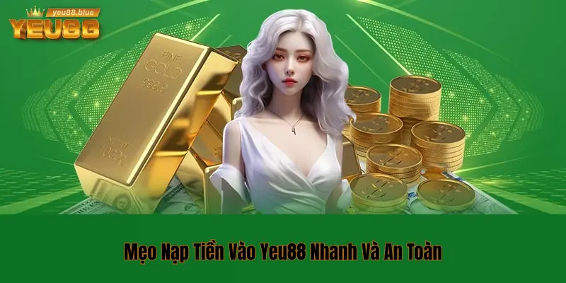 Hướng Dẫn Nạp Tiền Vào Yeu88 Chơi Game Cực Đã Chỉ Vài Phút 3 Mẹo nạp tiền vào Yeu88