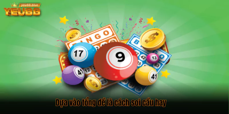 Các phương pháp soi cầu lô đề hiệu quả lô thủ cần biết 2 Dựa vào tổng đề là cách soi cầu hay