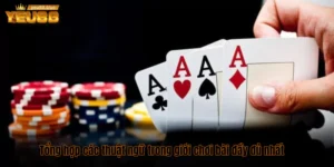 Tổng hợp các thuật ngữ trong giới chơi bài đầy đủ nhất